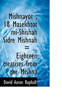 Mishnayot ; 18 Masekhtot mi-Shishah Sidre Mishnah = ... Eighteen treatises from the Mishna 101679018X Book Cover