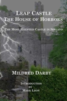 Leap Castle The House of Horrors: The Most Haunted Castle in Ireland 0979532760 Book Cover