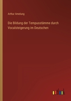 Die Bildung Der Tempusstamme Durch Vocalsteigerung Im Deutschen: Eine Sprachgeschichtliche Untersuchung... 3368211668 Book Cover