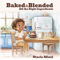 Baked & Blended: All the Right Ingredients B0GY5FX5WF Book Cover