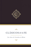 Clásicos de la fe: Obras selectas de Casiodoro de Reina 1087775310 Book Cover