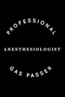 Professional Gas Passer: Anesthesiologist Notebook Blank Lined College Rule Journal 172935470X Book Cover