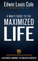 A Man's Guide to the Maximized Life: A Six-Week Journey to Greater Success 1641238429 Book Cover