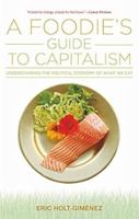 A Foodie`s Guide to Capitalism:: Understanding the Political Economy of What We Eat 9381406804 Book Cover