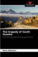 The tragedy of South Ossetia: A look from the present to the past and the future 6203152978 Book Cover