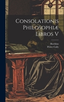 Consolationis Philosophiæ Libros V 1022716123 Book Cover
