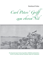 Carl Peters' Griff zum oberen Nil: Die deutsche Emin-Pascha-Expedition 1889/90 nach Berichten des Dr. Carl Peters und des Leutnants Adolf von Tiedemann (German Edition) 3752646012 Book Cover