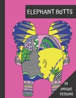 Elephant Butts: 19 Unique Designs: Funny and Beautiful Coloring Book for Adults 1654983861 Book Cover