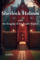 Sherlock Holmes and the Enigma of the Scarlet Cipher B0CLDC849P Book Cover