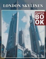London SkylInes Photo Book: Explore Iconic City Silhouettes Through 40 Stunning Images Celebrating London's Beauty B0DPJSP2H6 Book Cover
