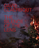David Claerbout Silence of the Lens /franCais/anglais 9464366354 Book Cover