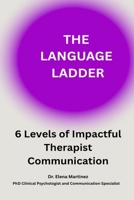 The Language Ladder: 6 Levels of Impactful Therapist Communication B0F9V8H4X2 Book Cover