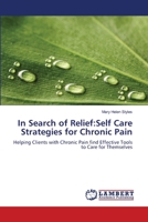 In Search of Relief:Self Care Strategies for Chronic Pain: Helping Clients with Chronic Pain find Effective Tools to Care for Themselves 3659466263 Book Cover