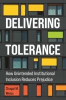 Delivering Tolerance: How Unintended Institutional Inclusion Reduces Prejudice (Princeton Studies in Political Behavior) 0691263094 Book Cover