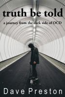 Truth Be Told: A Journey from the Dark Side of Ocd 1533384061 Book Cover