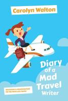 Diary of a Mad Travel Writer: Discovery and Misadventure on the Path Less Taken 1525544810 Book Cover