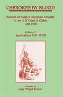 Cherokee by Blood: Volume 4, Records of Eastern Cherokee Ancestry in the U.S. Court of Claims 1906-1910, Applications 7251-10170 1556132395 Book Cover