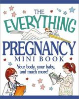 The Everything Pregnancy Mini Book: Your Body, Your Baby, and Much More! (Everything (Adams Media Mini)) 1580623921 Book Cover
