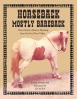 HORSEBACK MOSTLY BAREBACK: Short Stories of a Mustang in the Fox River Valley 1456800337 Book Cover