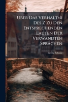 Uber Das Verhaltni Des Z Zu Den Entsprechenden Lauten Der Verwandten Sprachen 128656378X Book Cover