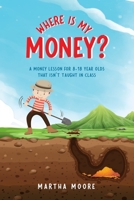 WHERE IS MY MONEY?: A Money Lesson for 8-18 Year Olds That Isn't Taught In Class B09NHD9CR9 Book Cover