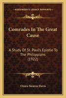 Comrades In The Great Cause: A Study Of St. Paul’s Epistle To The Philippians 1245698532 Book Cover