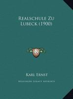 Realschule Zu Lubeck (1900) 1169527698 Book Cover