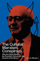 The Cultural Marxism Conspiracy: Why the Right Blames the Frankfurt School for the Decline of the West 180429697X Book Cover