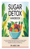 Sugar detox Handbook: Free from Hunger Pangs and Revive Your Energy, Repair Your Gut, Clean Your Skin, & Balance Your Mood, Mindful Nourishment and Self-Care B0FML4FLNR Book Cover