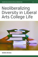 Neoliberalizing Diversity in Liberal Arts College Life 1800731760 Book Cover