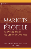 Markets in Profile: Profiting from the Auction Process (Wiley Trading) 0470039094 Book Cover