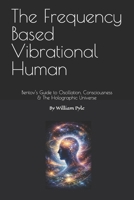 The Frequency Based Vibrational Human: Bentov’s Guide to Oscillation, Consciousness & the Holographic Universe B0GHRX12FQ Book Cover