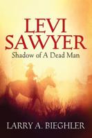 Levi Sawyer: Shadow of a Dead Man 1478709685 Book Cover