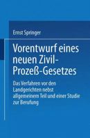 Vorentwurf Eines Neuen Zivil-Prozess-Gesetzes: Das Verfahren VOR Den Landgerichten Nebst Allgemeinem Teil Und Einer Studie Zur Berufung 3662317729 Book Cover