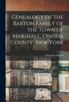 Genealogy of the Barton family of the town of Marshall, Oneida County, New York 1018732276 Book Cover