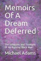 Memoirs Of A Dream Deferred: The Struggles and Triumphs Of An Aspiring Black Man 172925795X Book Cover