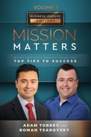 Mission Matters: World's Leading Entrepreneurs Reveal Their Top Tips To Success (Business Leaders Vol. 5, Ed. 9) B0CRZ7R34K Book Cover