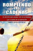 Rompiendo las Cadenas: El secreto para acabar con los problemas. Las 5 claves de la superación. 1501028316 Book Cover