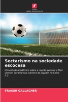 Sectarismo na sociedade escocesa: Um estudo acadêmico sobre a reação popular a Neil Lennon durante sua carreira de jogador no Celtic F.C. 6204125117 Book Cover