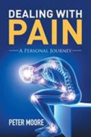 Dealing with Pain: A Personal Journey 1503509575 Book Cover