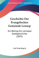 Geschichte Der Evangelischen Gemeinde Lennep: Ein Beitrag Zur Lenneper Stadtgeschichte (1893) 1148954473 Book Cover