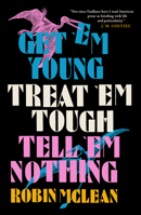 Get ’em Young, Treat ’em Tough, Tell ’em Nothing 1913505537 Book Cover