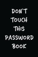 Don't Touch This Password Book: The Personal Internet Address & Password Logbook | Username & Password Keeper Book Journal with Alphabetized Tabs | Black Cover (Password Book 6x9) 1658528034 Book Cover