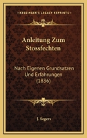 Anleitung Zum Stossfechten: Nach Eigenen Grundsatzen Und Erfahrungen (1836) 1160301042 Book Cover