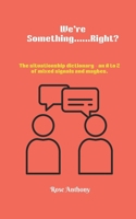 We're Something......Right?: The situationship dictionary - a funny A to Z of mixed signals and maybes in modern dating. B0F2KQMF1W Book Cover