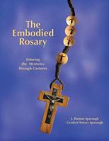 The Embodied Rosary, Entering the Mysteries Through Gestures 0977290247 Book Cover