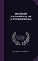 Preparatory Mathematics for use in Technical Schools 1340095793 Book Cover