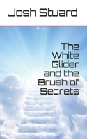 The White Glider and the Brush of Secrets 1670927407 Book Cover