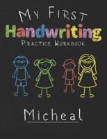 My first Handwriting Practice Workbook Micheal: 8.5x11 Composition Writing Paper Notebook for kids in kindergarten primary school I dashed midline I For Pre-K, K-1, K-2, K-3 I Back To School Gift 1076799582 Book Cover