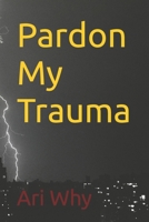 Pardon My Trauma B0BW2MGVN3 Book Cover